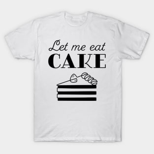 Let Me Eat Cake T-Shirt